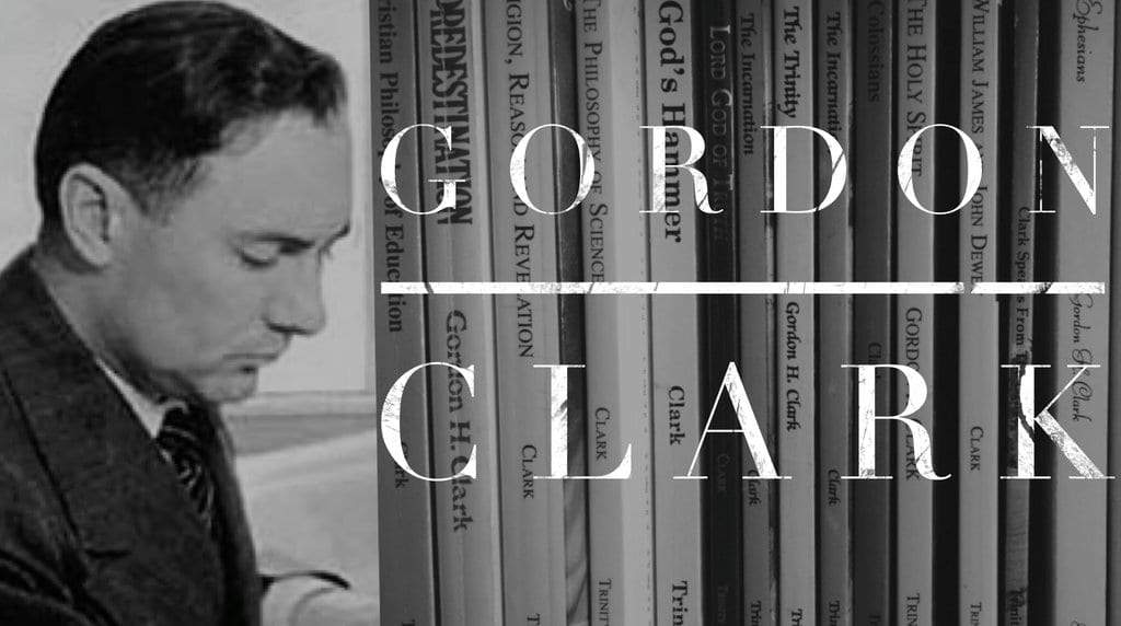 A Calvinistic Presuppositional Theologian Gordon H. Clark • Evangelica Sola